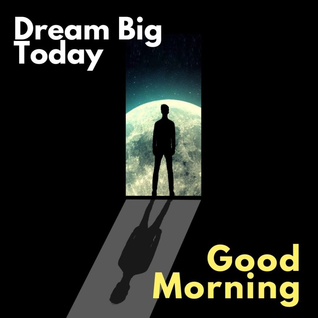Dream Big Today, Good Morning